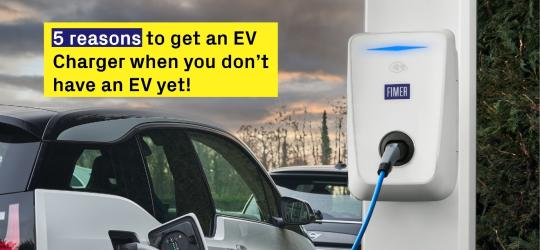 FIVE reasons to get an EV Charger when you don't have an EV yet